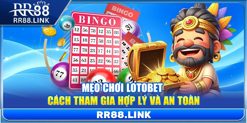 Mẹo Chơi LotoBet RR88 – Cách Tham Gia Hợp Lý Và An Toàn 9 Mẹo Chơi LotoBet – Cách Tham Gia Hợp Lý Và An Toàn