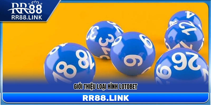 Mẹo Chơi LotoBet RR88 – Cách Tham Gia Hợp Lý Và An Toàn 10 Giới thiệu cơ bản về trò chơi LotoBet